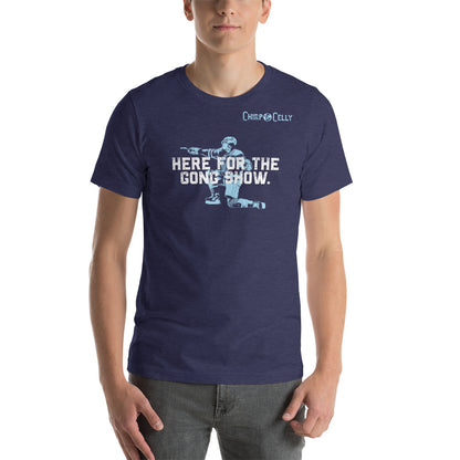 Here for the Gong Show. – T-Shirt